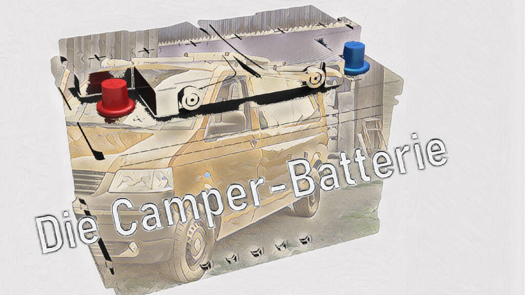 Welche Wohnmobil-Batterie für den Camper Ausbau? - BärenSquad